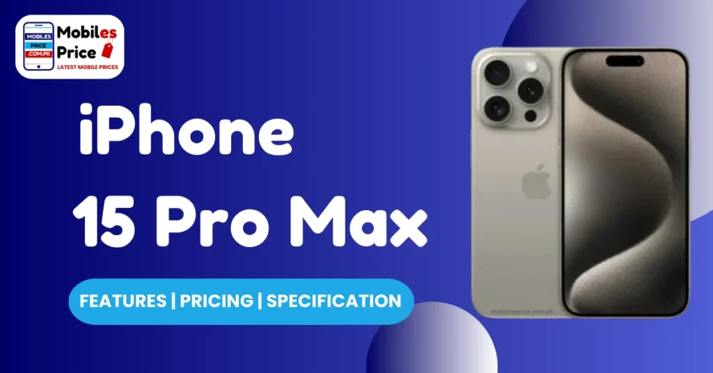 Iphone 15 Pro Max Pricing Features and Specification